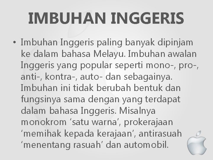 IMBUHAN INGGERIS • Imbuhan Inggeris paling banyak dipinjam ke dalam bahasa Melayu. Imbuhan awalan