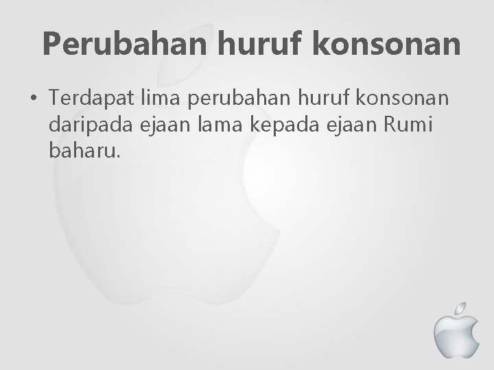 Perubahan huruf konsonan • Terdapat lima perubahan huruf konsonan daripada ejaan lama kepada ejaan