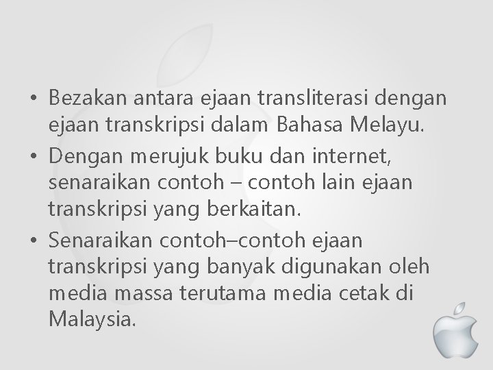  • Bezakan antara ejaan transliterasi dengan ejaan transkripsi dalam Bahasa Melayu. • Dengan