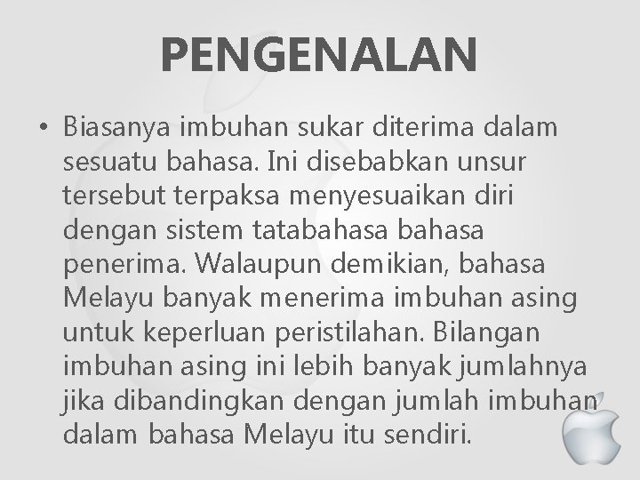 PENGENALAN • Biasanya imbuhan sukar diterima dalam sesuatu bahasa. Ini disebabkan unsur tersebut terpaksa