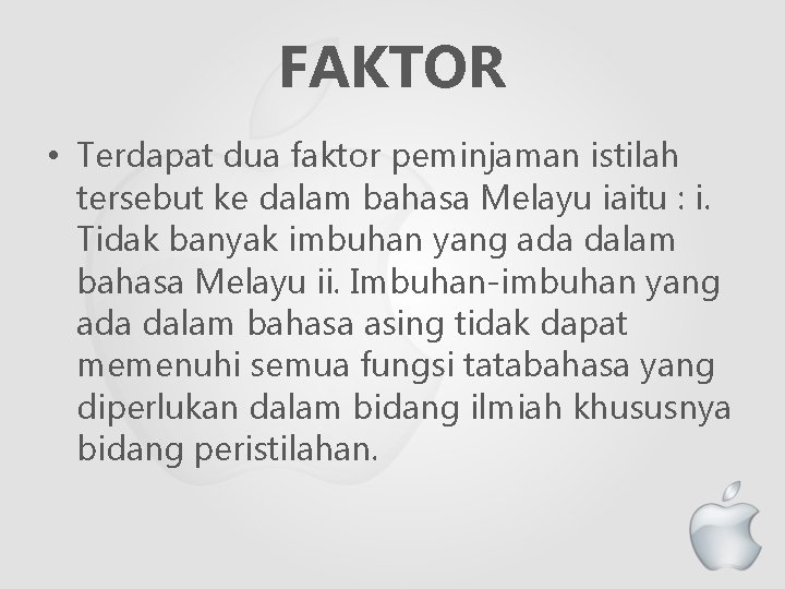 FAKTOR • Terdapat dua faktor peminjaman istilah tersebut ke dalam bahasa Melayu iaitu :