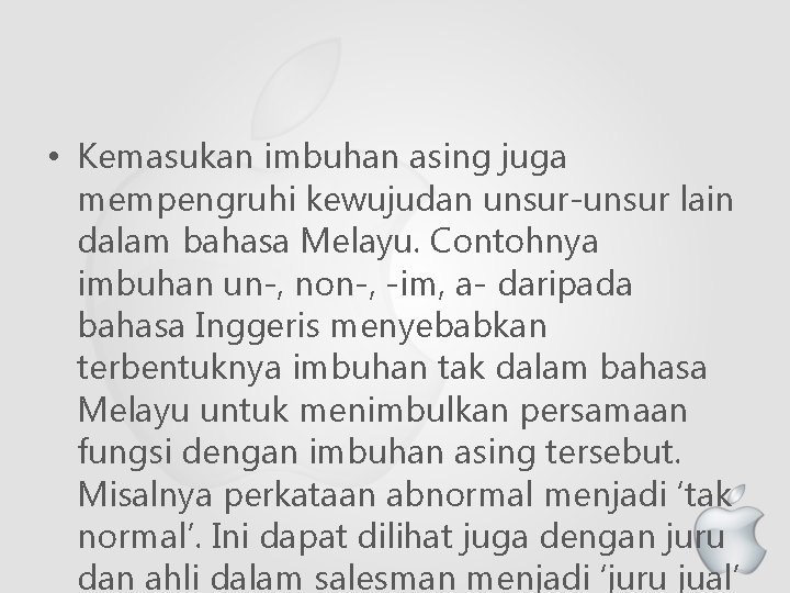  • Kemasukan imbuhan asing juga mempengruhi kewujudan unsur-unsur lain dalam bahasa Melayu. Contohnya