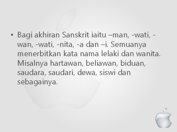  • Bagi akhiran Sanskrit iaitu –man, -wati, wan, -wati, -nita, -a dan –i.