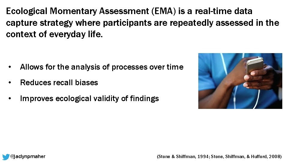 Ecological Momentary Assessment (EMA) is a real-time data capture strategy where participants are repeatedly