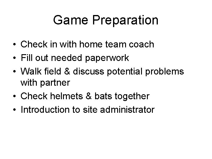 Game Preparation • Check in with home team coach • Fill out needed paperwork