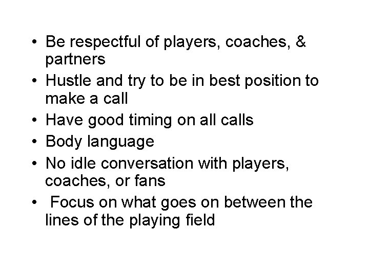  • Be respectful of players, coaches, & partners • Hustle and try to