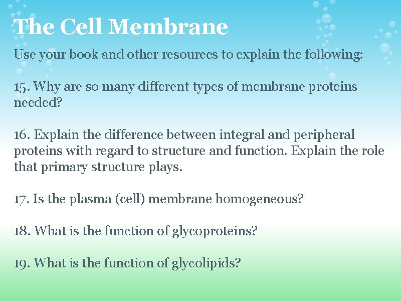 The Cell Membrane Use your book and other resources to explain the following: 15. The Cell Membrane Use your book and other resources to explain the following: 15.