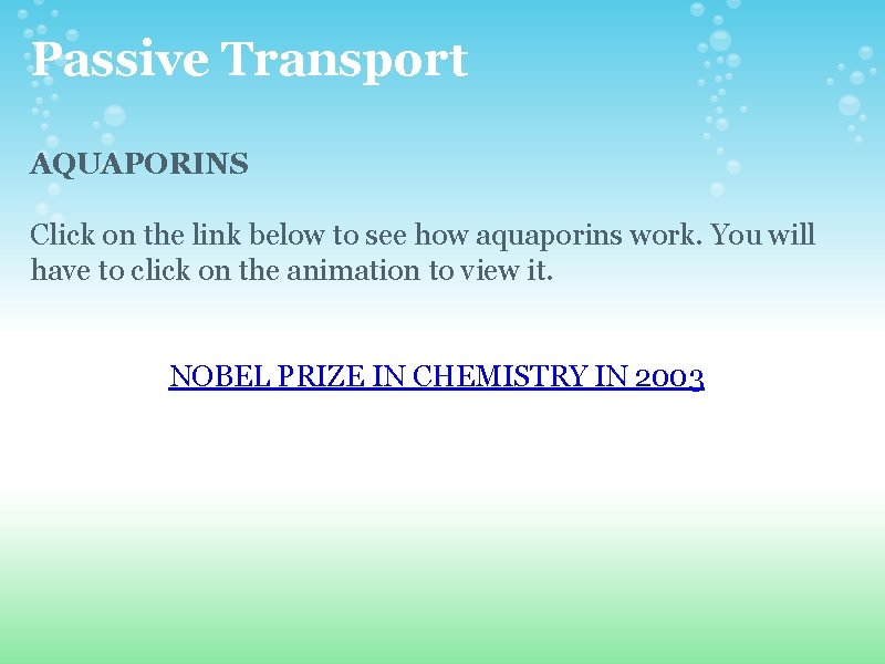 Passive Transport AQUAPORINS Click on the link below to see how aquaporins work. You Passive Transport AQUAPORINS Click on the link below to see how aquaporins work. You