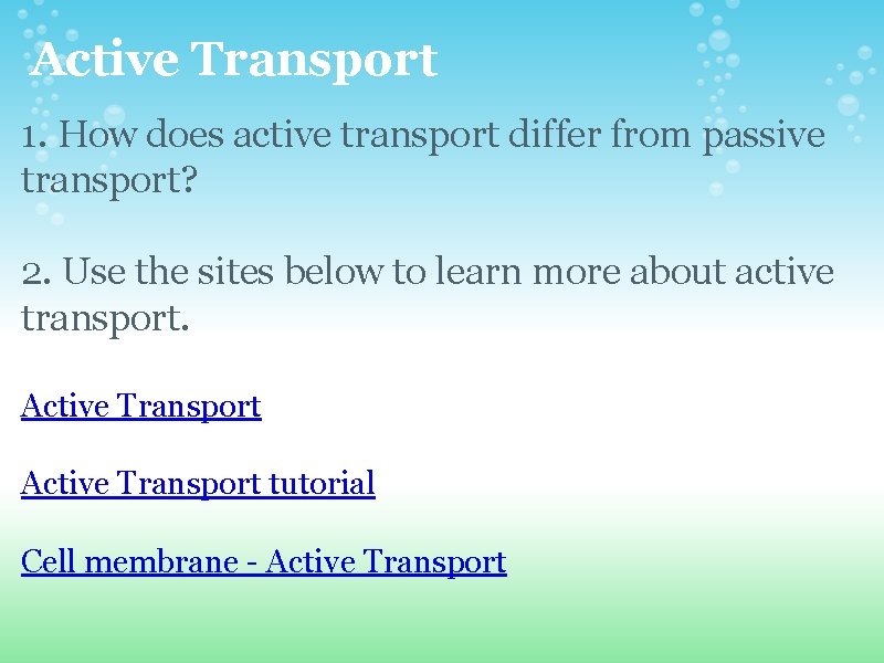 Active Transport 1. How does active transport differ from passive transport? 2. Use the Active Transport 1. How does active transport differ from passive transport? 2. Use the