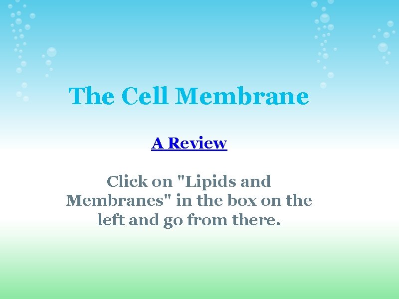 The Cell Membrane A Review Click on "Lipids and Membranes" in the box on The Cell Membrane A Review Click on "Lipids and Membranes" in the box on