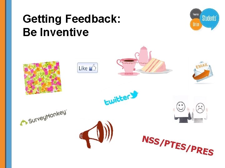 Getting Feedback: Be Inventive NSS/ PTES /P RES 