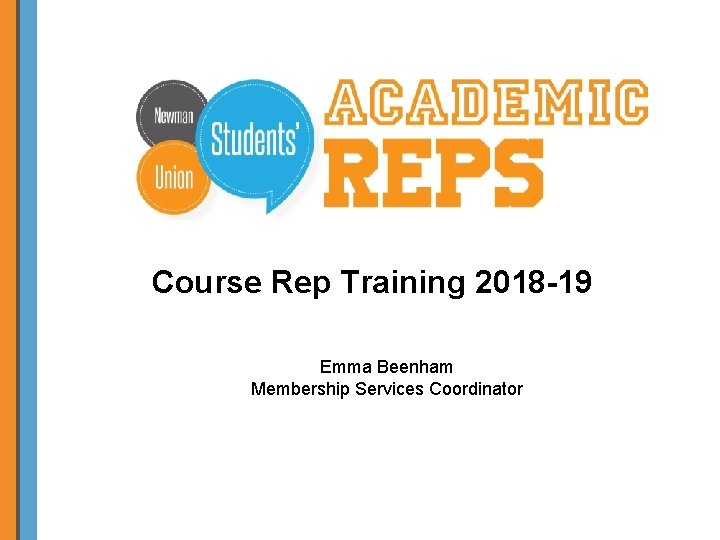 Course Rep Training 2018 -19 Emma Beenham Membership Services Coordinator 