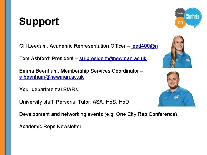 Support Gill Leedam: Academic Representation Officer – leed 400@newman. ac. uk Tom Ashford: President