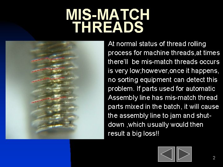 MIS-MATCH THREADS At normal status of thread rolling process for machine threads, at times