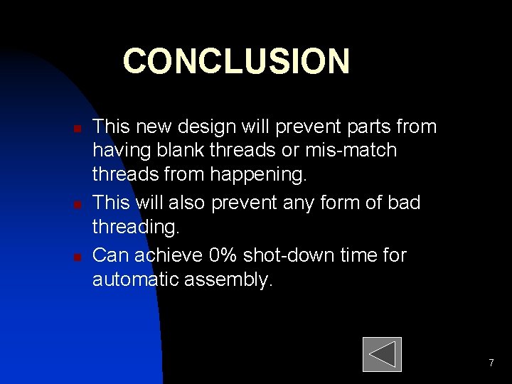 CONCLUSION n n n This new design will prevent parts from having blank threads