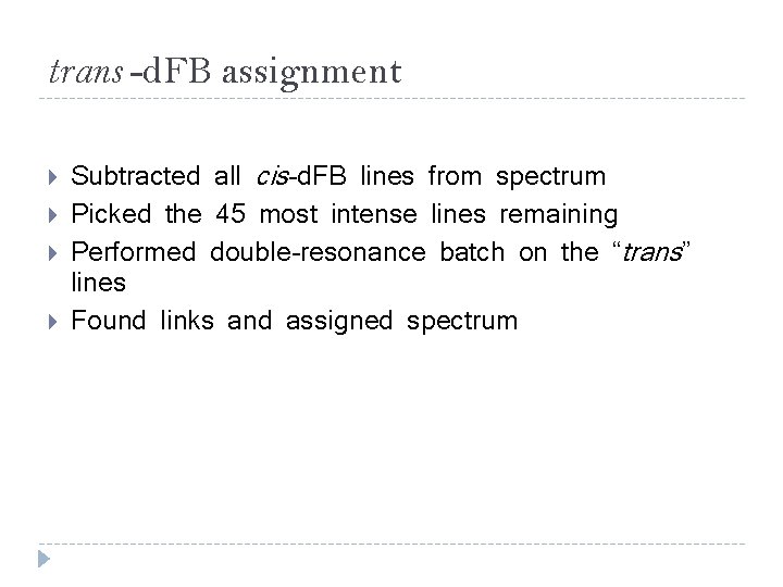 trans -d. FB assignment Subtracted all cis-d. FB lines from spectrum Picked the 45