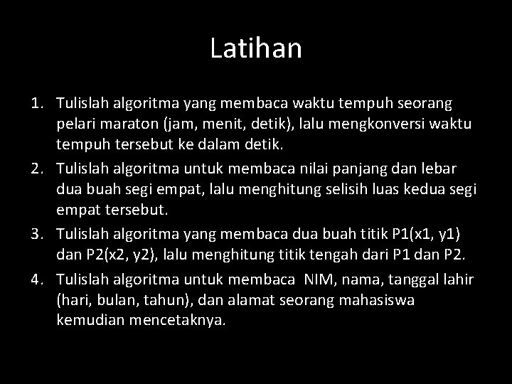 Latihan 1. Tulislah algoritma yang membaca waktu tempuh seorang pelari maraton (jam, menit, detik),