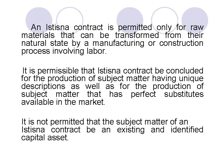 An Istisna contract is permitted only for raw materials that can be transformed from