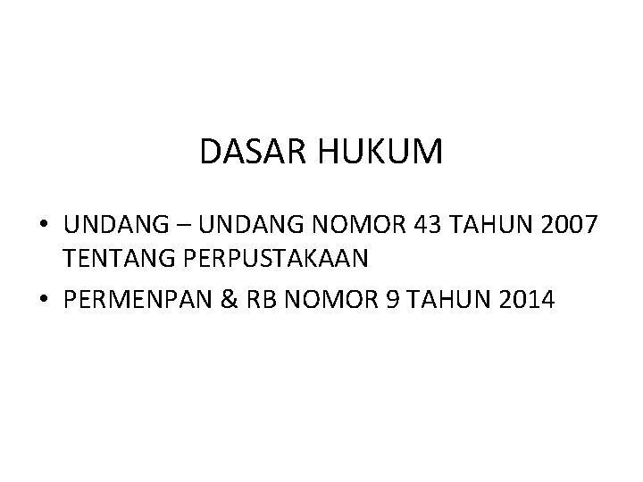 DASAR HUKUM • UNDANG – UNDANG NOMOR 43 TAHUN 2007 TENTANG PERPUSTAKAAN • PERMENPAN