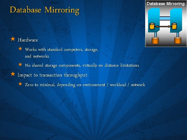Database Mirroring « Hardware « Works with standard computers, storage, and networks « No