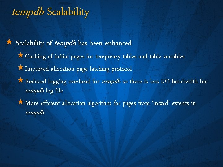 tempdb Scalability « Scalability of tempdb has been enhanced « Caching of initial pages