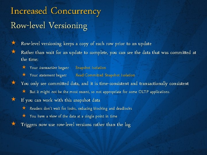 Increased Concurrency Row-level Versioning « Row-level versioning keeps a copy of each row prior