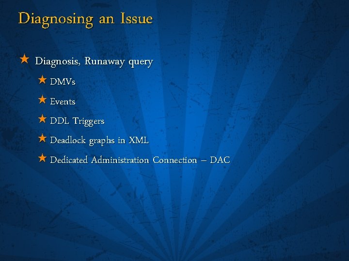 Diagnosing an Issue « Diagnosis, Runaway query « DMVs « Events « DDL Triggers