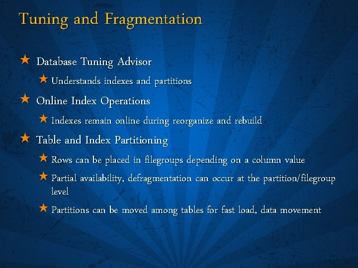 Tuning and Fragmentation « Database Tuning Advisor « Understands indexes and partitions « Online