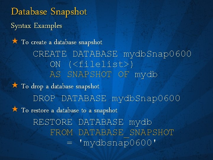 Database Snapshot Syntax Examples « To create a database snapshot CREATE DATABASE mydb. Snap