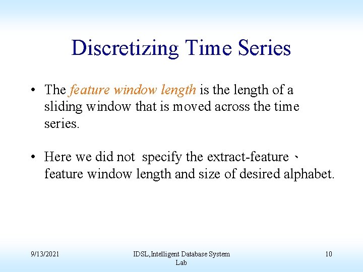 Discretizing Time Series • The feature window length is the length of a sliding