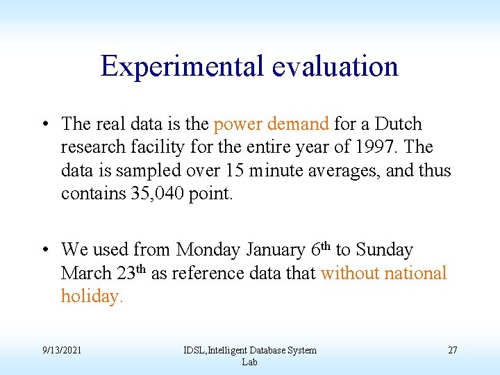 Experimental evaluation • The real data is the power demand for a Dutch research