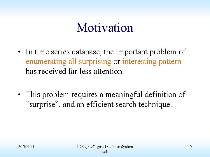 Motivation • In time series database, the important problem of enumerating all surprising or
