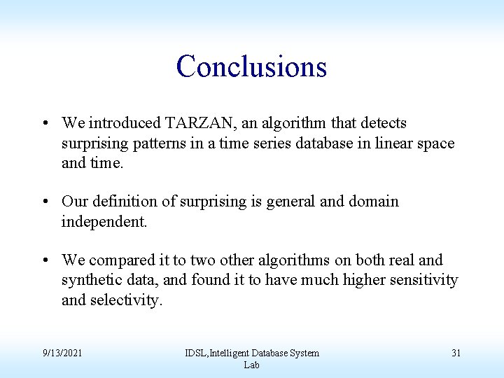 Conclusions • We introduced TARZAN, an algorithm that detects surprising patterns in a time