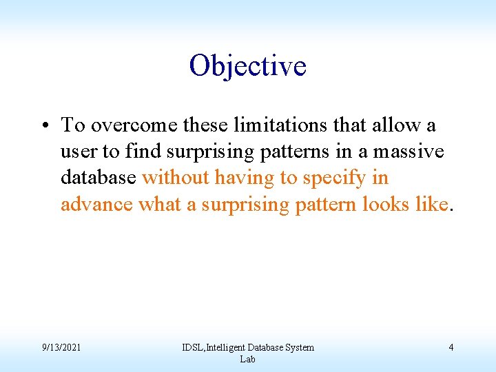 Objective • To overcome these limitations that allow a user to find surprising patterns