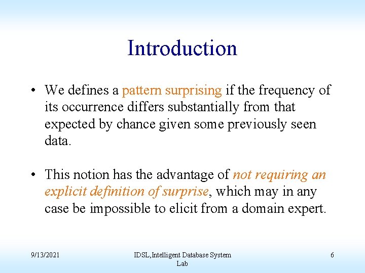 Introduction • We defines a pattern surprising if the frequency of its occurrence differs
