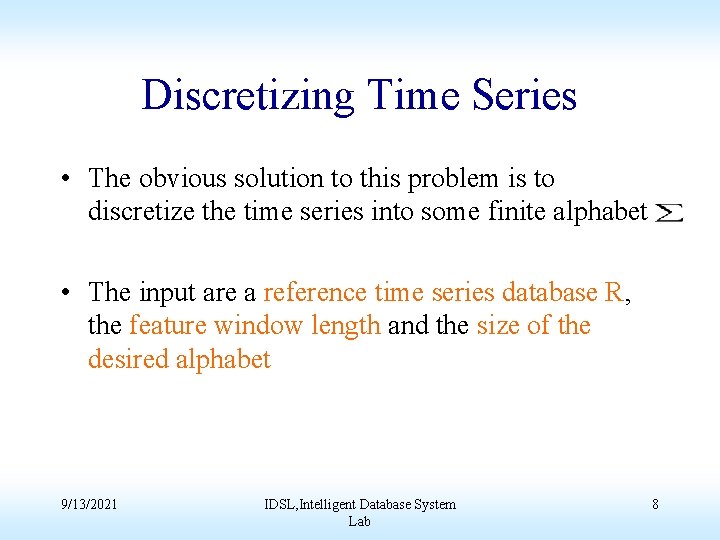 Discretizing Time Series • The obvious solution to this problem is to discretize the