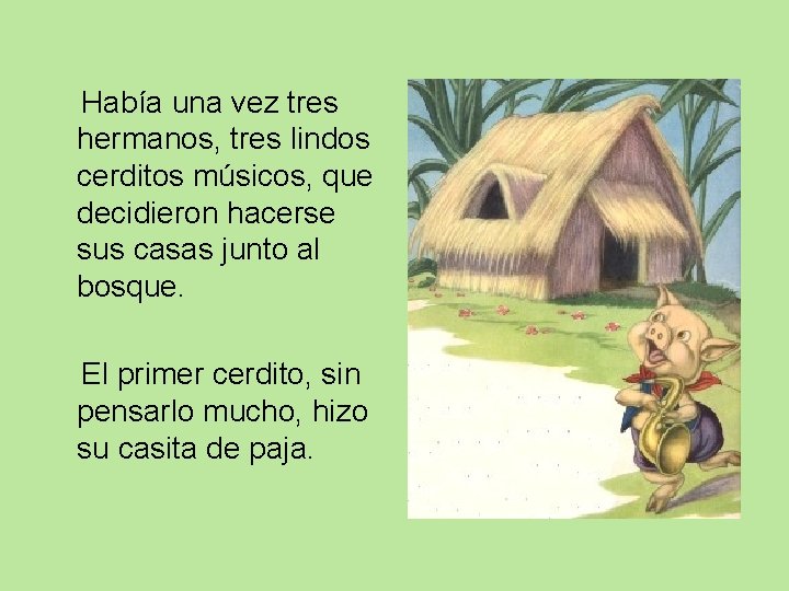 Había una vez tres hermanos, tres lindos cerditos músicos, que decidieron hacerse sus casas