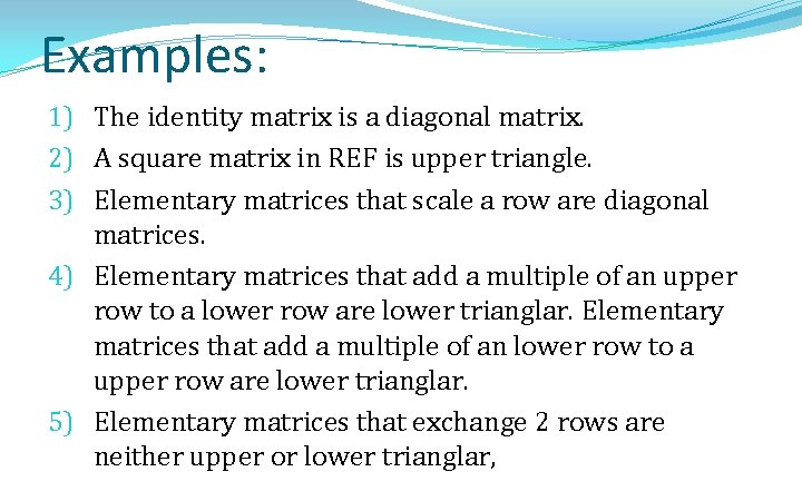 Examples: 1) The identity matrix is a diagonal matrix. 2) A square matrix in