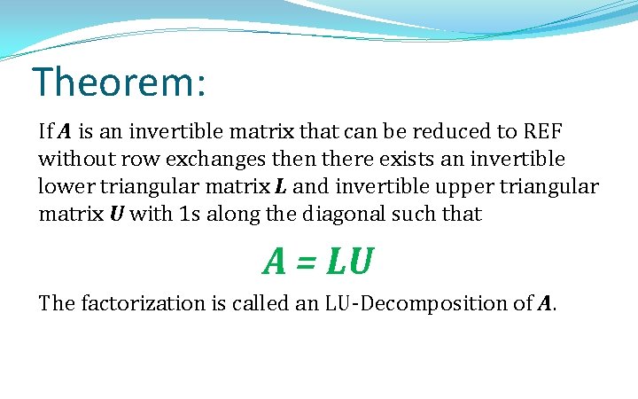 Theorem: If A is an invertible matrix that can be reduced to REF without