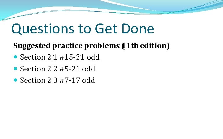 Questions to Get Done Suggested practice problems 1 ( 1 th edition) Section 2.