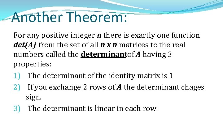 Another Theorem: For any positive integer n there is exactly one function det(A) from
