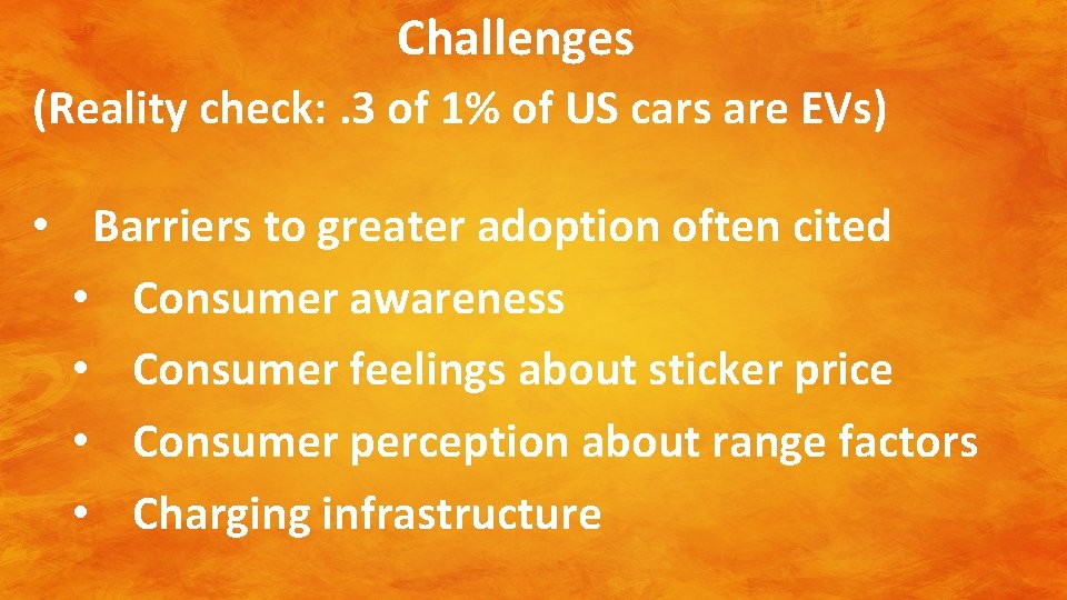 Challenges (Reality check: . 3 of 1% of US cars are EVs) • Barriers