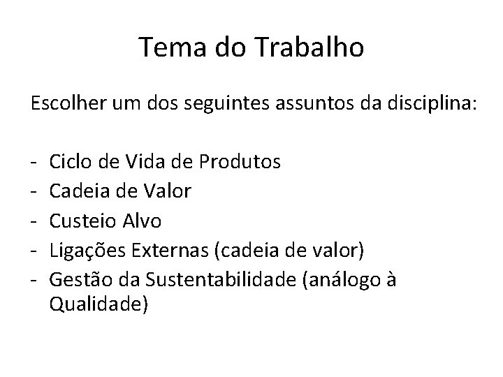 Tema do Trabalho Escolher um dos seguintes assuntos da disciplina: - Ciclo de Vida