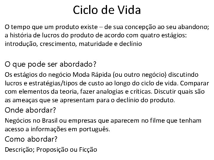 Ciclo de Vida O tempo que um produto existe – de sua concepção ao