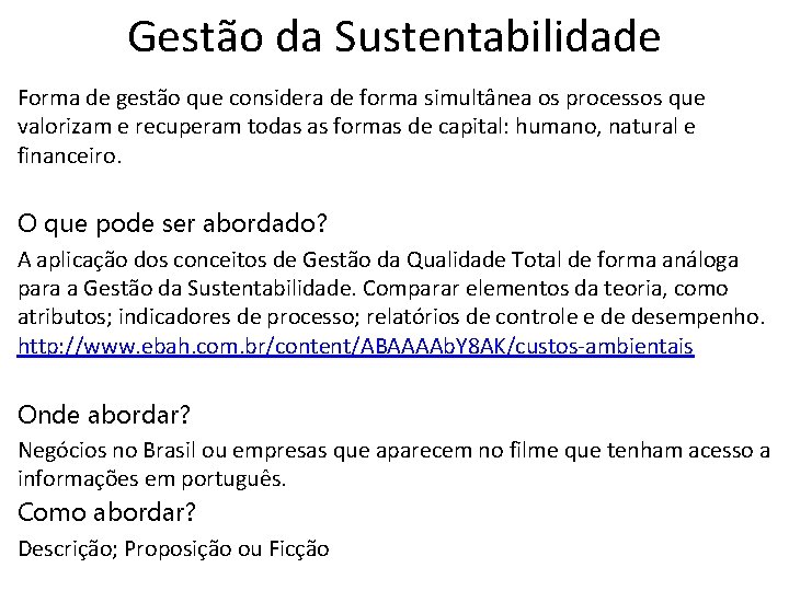 Gestão da Sustentabilidade Forma de gestão que considera de forma simultânea os processos que