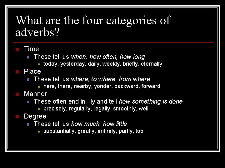 What are the four categories of adverbs? n Time n These tell us when,