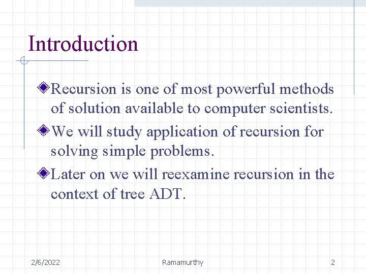 Introduction Recursion is one of most powerful methods of solution available to computer scientists. Introduction Recursion is one of most powerful methods of solution available to computer scientists.