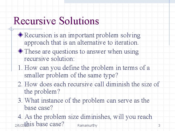 Recursive Solutions Recursion is an important problem solving approach that is an alternative to