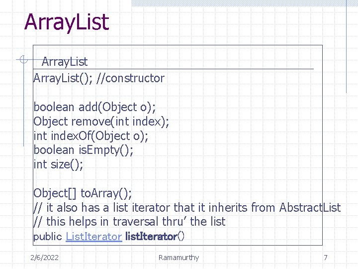 Array. List(); //constructor boolean add(Object o); Object remove(int index); int index. Of(Object o); boolean