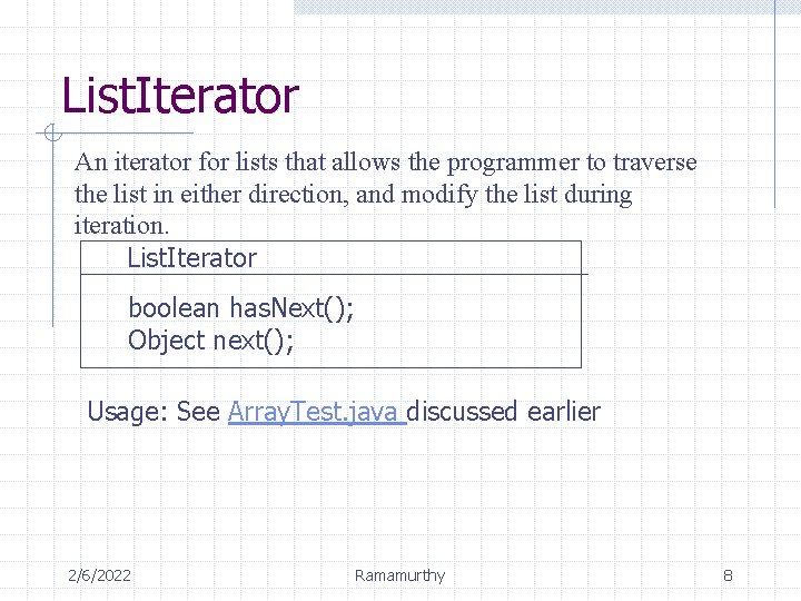 List. Iterator An iterator for lists that allows the programmer to traverse the list List. Iterator An iterator for lists that allows the programmer to traverse the list